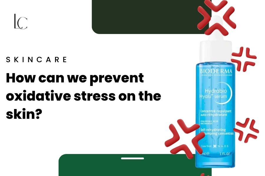 How to prevent oxidative stress on the skin