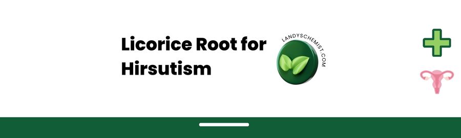 Licorice root for hirsutism