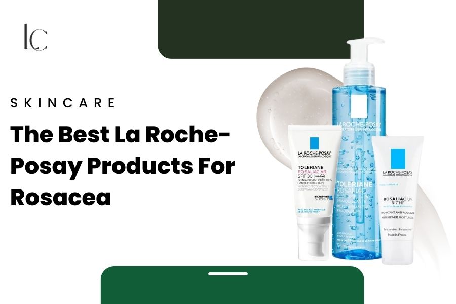 The Best La Roche-Posay Products for Rosacea
